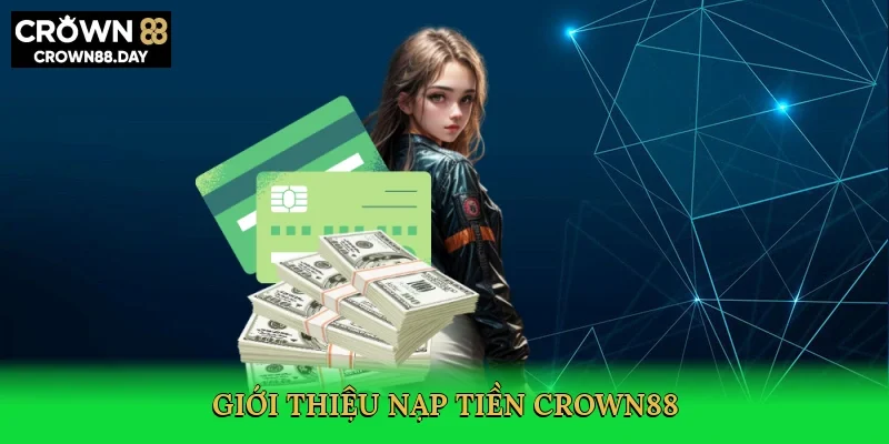 Nạp Tiền Crown88 – Chìa Khóa Mở Ra Thế Giới Giải Trí