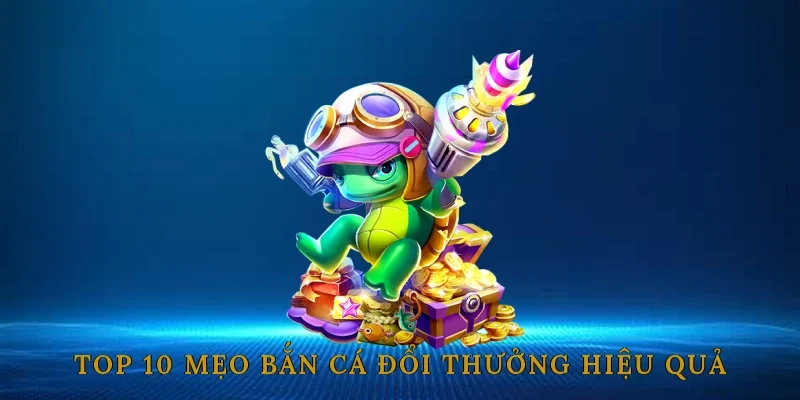 Mẹo bắn cá đổi thưởng